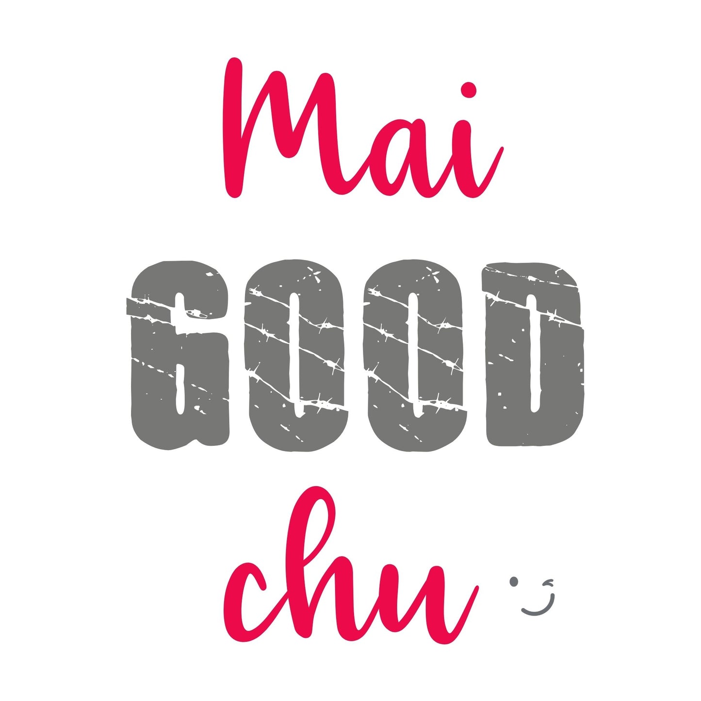 "Mai good chu" Onesies and T-shirts